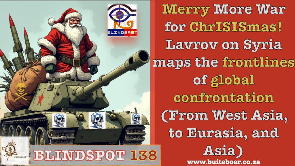 Blindspot 138 – Merry More-War for Chrisismas: Lavrov on Syria & frontlines of a global confrontation