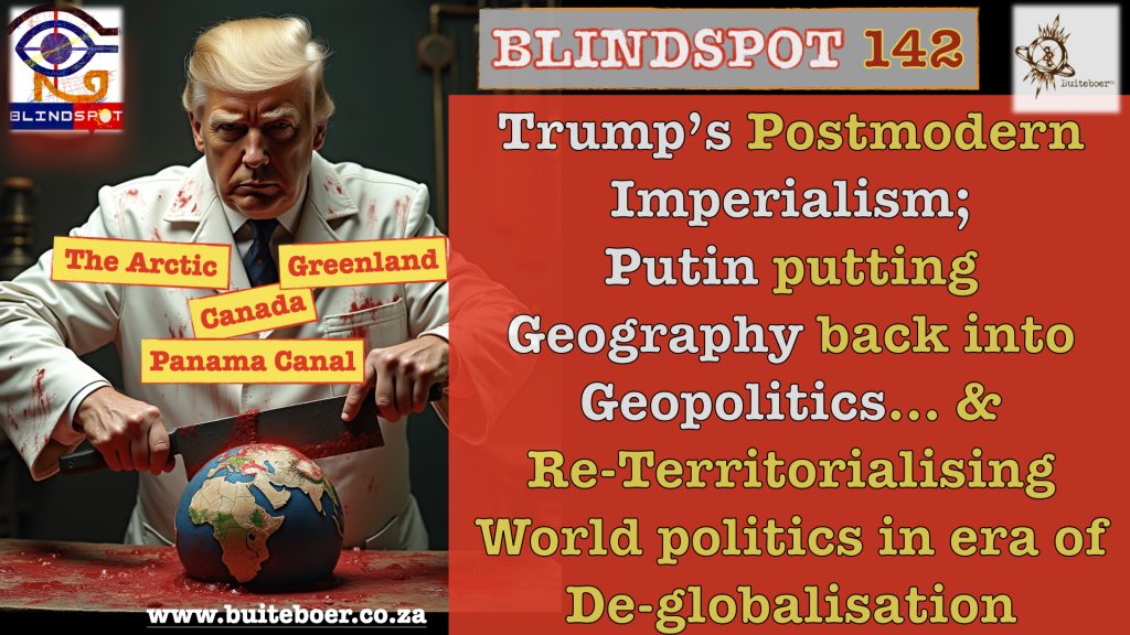 Blindspot 142 – Trump’s postmodern imperialism, Putin putting geography back into geopolitics