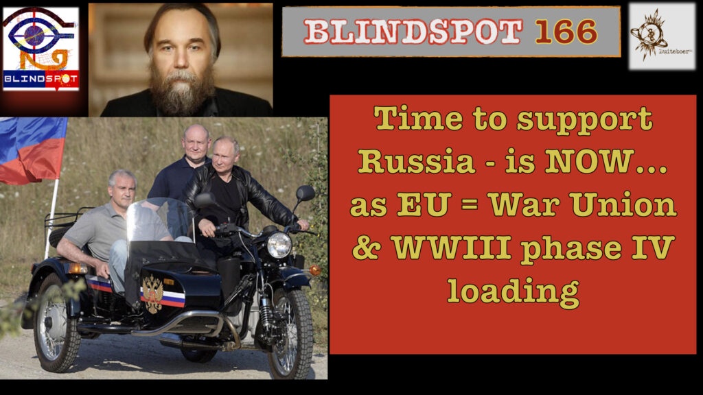Blindspot 166 – Time to support Russia = NOW, EU as War Union – phase 4 of WWIII loading