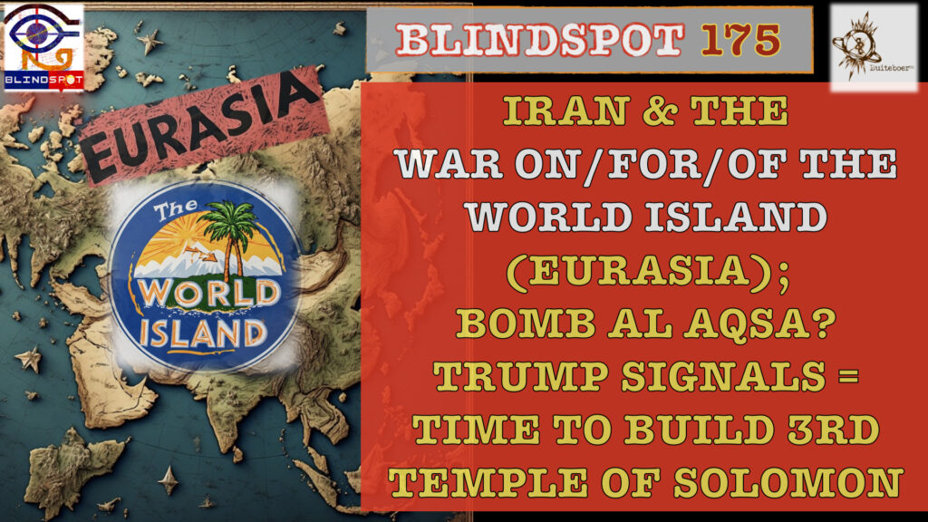 Blindspot 175 – Iran: West Asian frontline in war for the World Island (EURASIA)