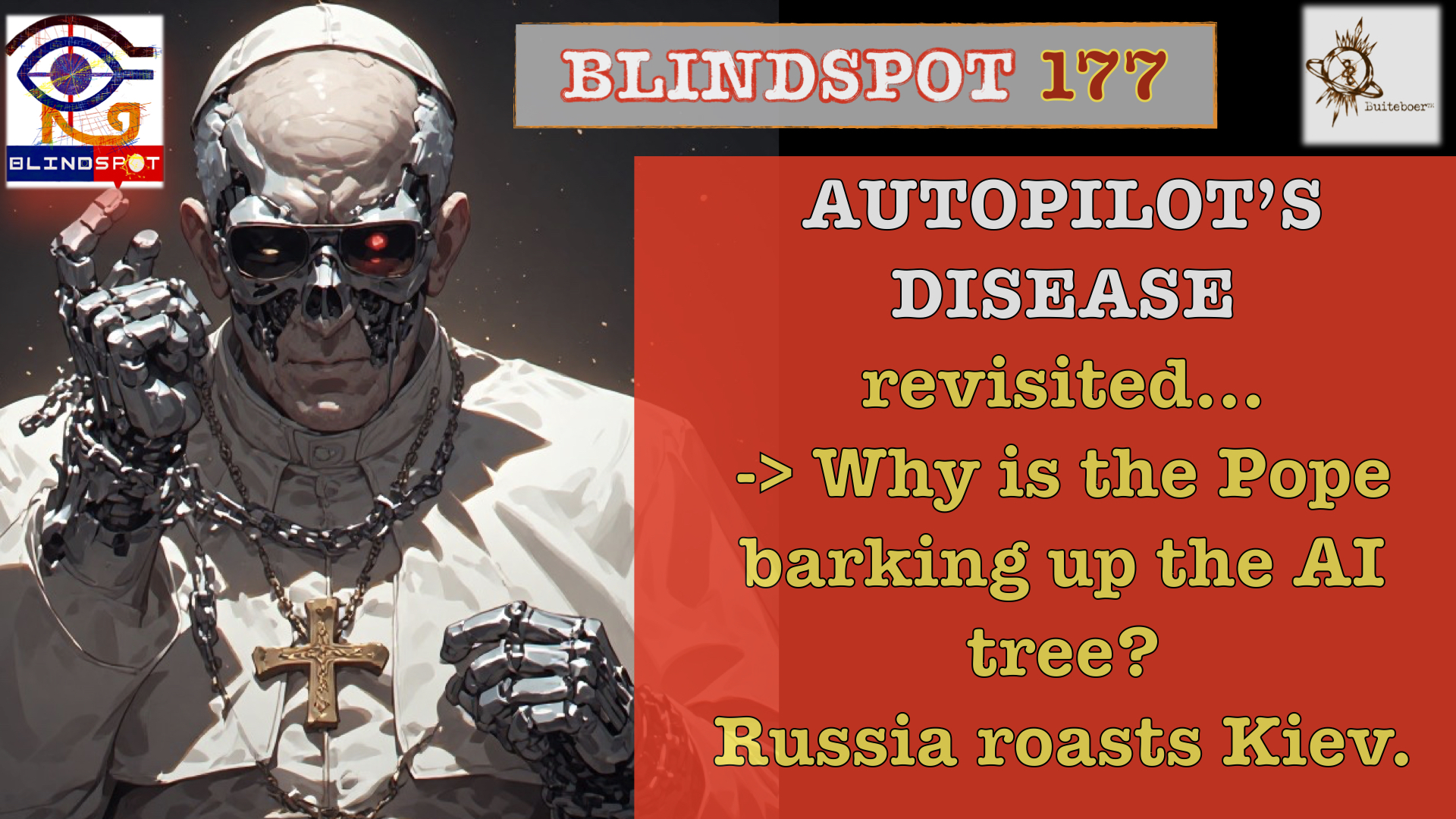 Read more about the article Blindspot 177 – Autopilot’s Disease Revisited – Why is the Pope barking up the AI tree as Russia roasts Kiev?