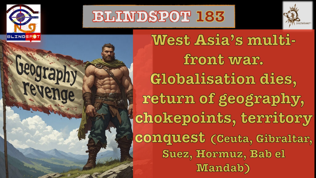 Blindspot 183 – West Asia’s multi-front regional war, death of globalisation & the revenge of geography